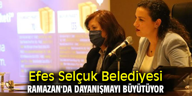 Efes Selçuk Belediyesi Ramazan'da dayanışmayı büyütüyor