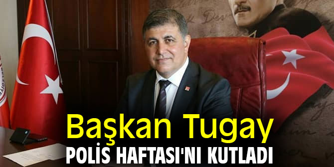 Başkan Tugay Polis Haftası'nı kutladı