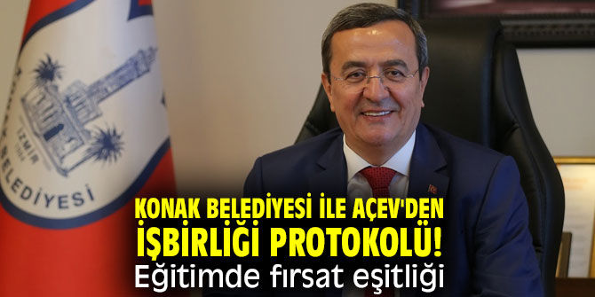 Konak Belediyesi ile AÇEV'den işbirliği protokolü! Eğitimde fırsat eşitliği