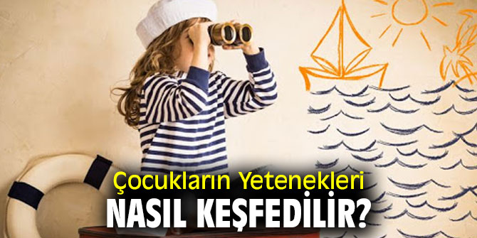Çocukların Yetenekleri Nasıl Keşfedilir? İşte yanıtı... 