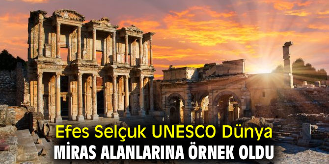 EFES SELÇUK UNESCO DÜNYA MİRAS ALANLARINA ÖRNEK OLDU 