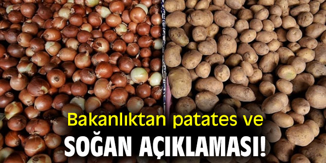 Bakanlıktan patates ve soğan açıklaması!