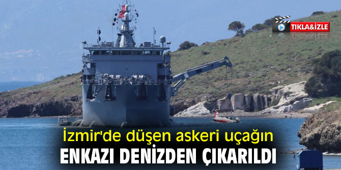İzmir'de düşen askeri uçağın enkazı denizden çıkarıldı