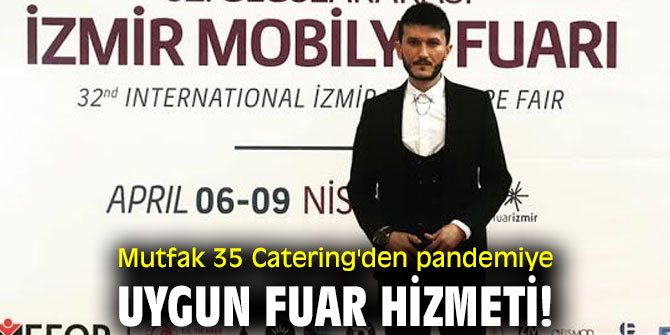 Mutfak 35 Catering'den pandemiye uygun fuar hizmeti!