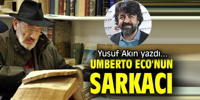 UMBERTO ECO'NUN SARKACI...