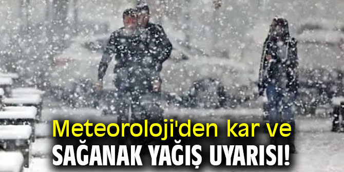 Meteoroloji'den kar ve sağanak yağış uyarısı!