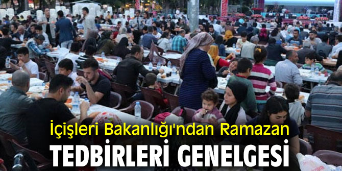 İçişleri Bakanlığı'ndan Ramazan Tedbirleri genelgesi