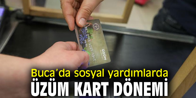 Buca’da sosyal yardımlarda Üzüm Kart dönemi 