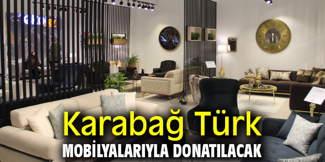 Karabağ Türk mobilyalarıyla donatılacak