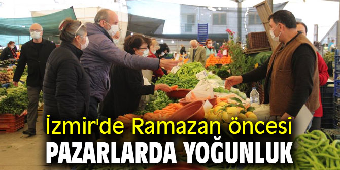 Ramazan öncesi İzmir'de pazarlarda yoğunluk