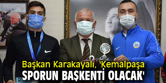 Başkan Karakayalı, 'Kemalpaşa sporun başkenti olacak'