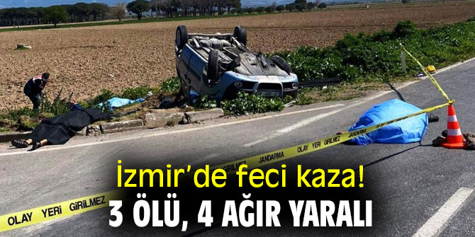 İzmir’de feci kaza! 3 ölü, 4 ağır yaralı