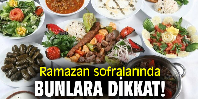 Ramazan sofralarında bunlara dikkat!