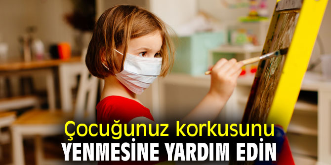 Çocuğunuz korkusunu yenmesine yardım edin