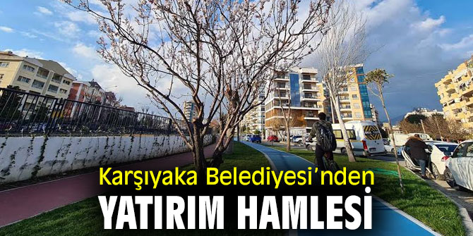 Karşıyaka Belediyesi’nden yatırım hamlesi 