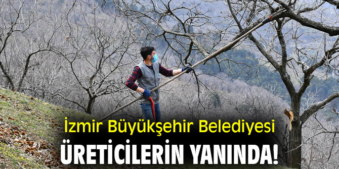 İzmir Büyükşehir Belediyesi üreticilerin yanında!