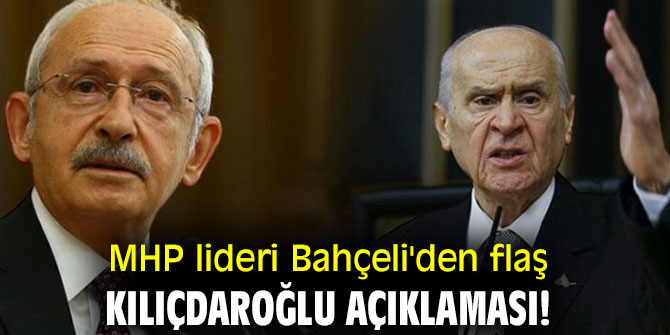 MHP lideri Bahçeli'den flaş Kılıçdaroğlu açıklaması!