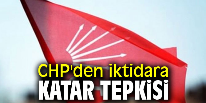 CHP'den iktidara Katar tepkisi