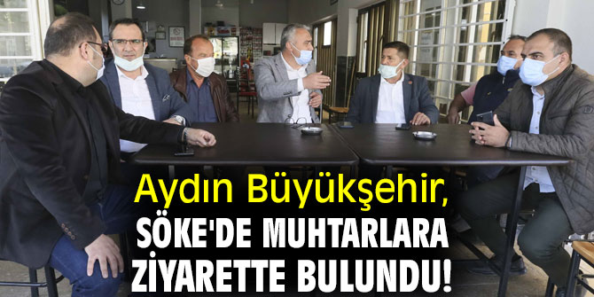 Aydın Büyükşehir, Söke'de muhtarlara ziyarette bulundu!