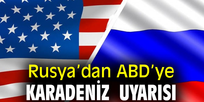Rusya’dan ABD’ye Karadeniz  Uyarısı