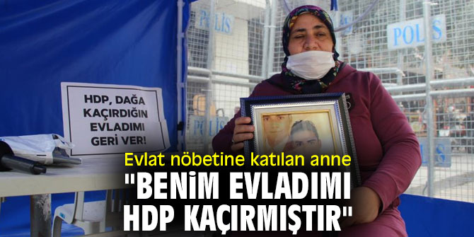 Evlat nöbetine katılan anne: "Evladımı HDP kaçırmıştır"