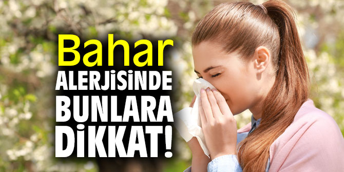 Bahar Alerjisinde Bunlara Dikkat!