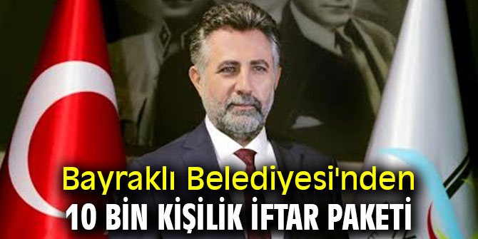 Bayraklı Belediyesi'nden 10 bin kişilik iftar paketi