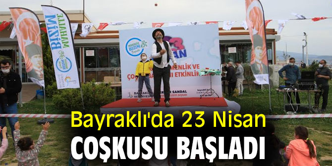BAYRAKLI'DA 23 NİSAN COŞKUSU BAŞLADI