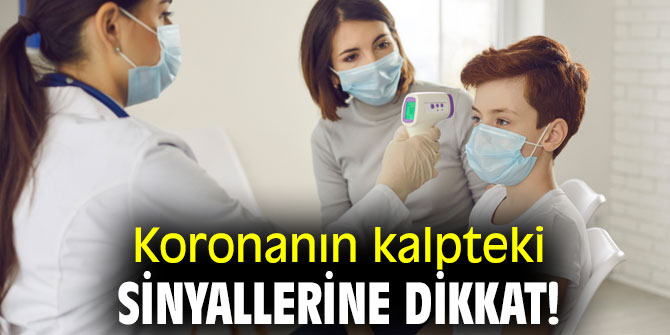 Koronanın kalpteki sinyallerine dikkat!