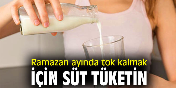 Ramazan ayında tok kalmak için süt tüketin