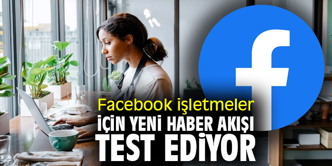 Facebook işletmeler için yeni haber akışı test ediyor