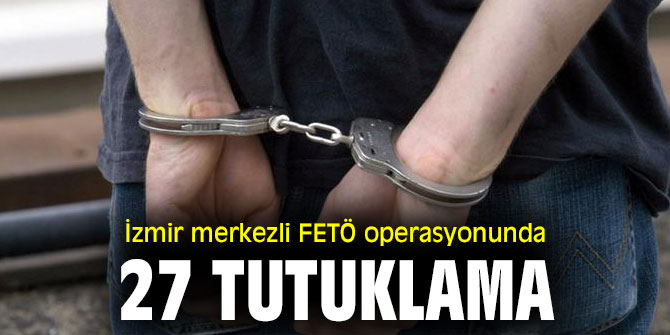 FETÖ operasyonunda 27 tutuklama