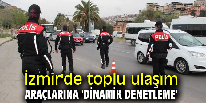 İzmir'de toplu ulaşım araçlarına 'dinamik denetleme'