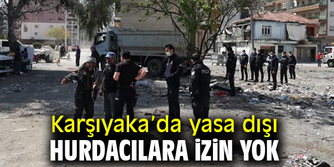 Karşıyaka’da yasa dışı hurdacılara izin yok