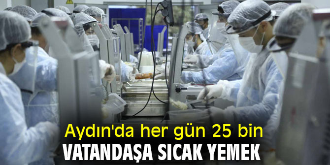  Aydın'da her gün 25 bin vatandaşa sıcak yemek