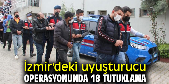 İzmir'deki uyuşturucu operasyonunda 18 tutuklama