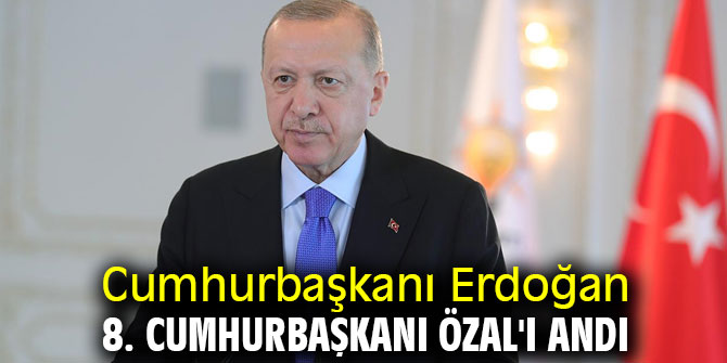 Cumhurbaşkanı Erdoğan 8. Cumhurbaşkanı Özal'ı andı