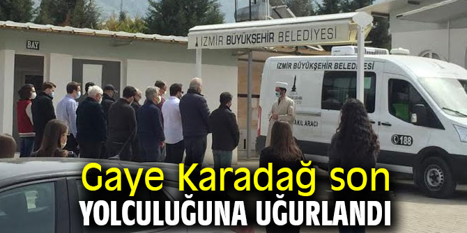 Gaye Karadağ son yolculuğuna uğurlandı