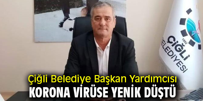 Çiğli Belediye Başkan Yardımcısı korona virüse yenik düştü