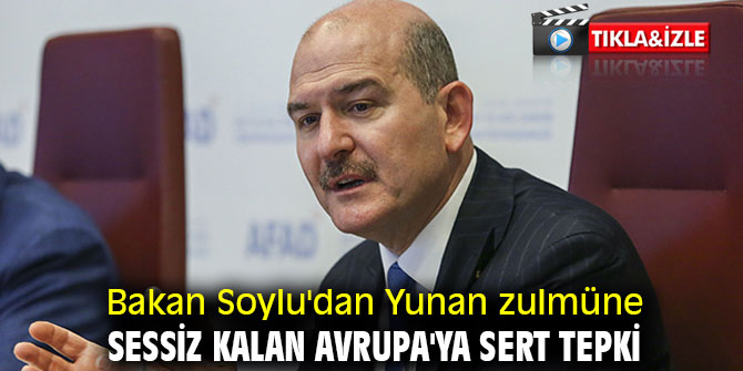 Bakan Soylu'dan Avrupa'ya sert tepki