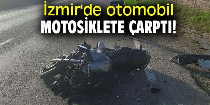 İzmir'de otomobil motosiklete çarptı!