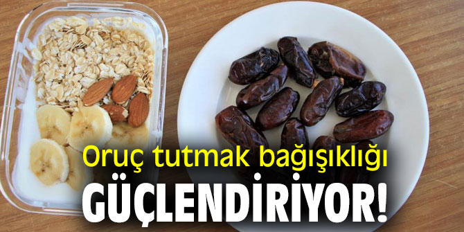 Oruç tutmak bağışıklığı güçlendiriyor!