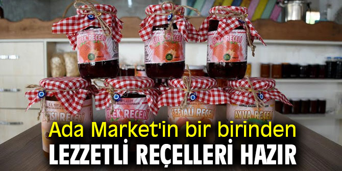 Ada Market'in bir birinden lezzetli reçelleri hazır 