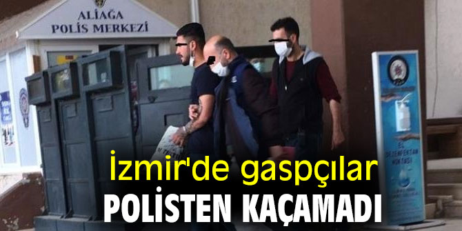 İzmir'de gaspçılar polisten kaçamadı