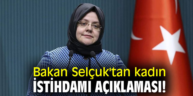 Bakan Selçuk'tan kadın istihdamı açıklaması!