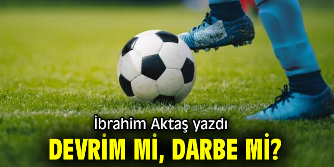 "Devrim mi, darbe mi?" İbrahim Aktaş yazdı
