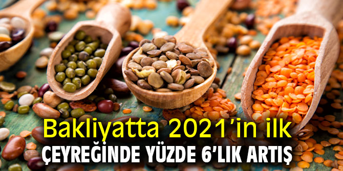 Bakliyatta 2021’in ilk çeyreğinde yüzde 6’lık artış 