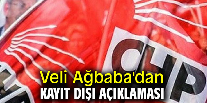 Veli Ağbaba'dan kayıt dışı açıklaması 