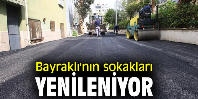 BAYRAKLI'NIN SOKAKLARI YENİLENİYOR