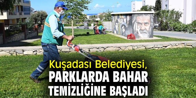 Kuşadası Belediyesi, parklarda bahar temizliğine başladı